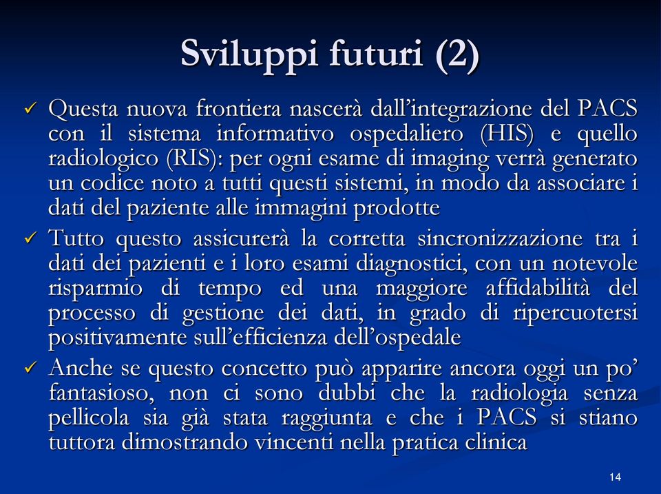 diagnostici, con un notevole risparmio di tempo ed una maggiore affidabilità del processo di gestione dei dati, in grado di ripercuotersi positivamente sull efficienza dell ospedale Anche se questo