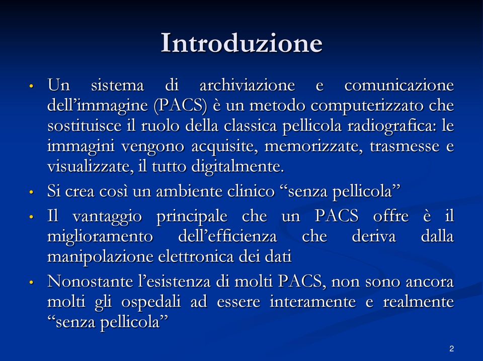 Si crea così un ambiente clinico senza pellicola Il vantaggio principale che un PACS offre è il miglioramento dell efficienza che deriva