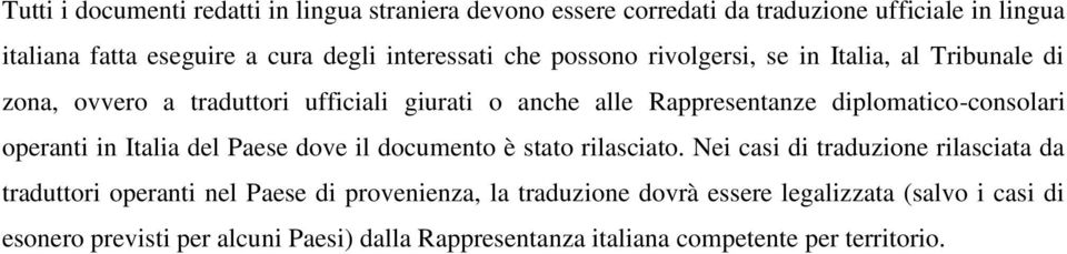 diplomatico-consolari operanti in Italia del Paese dove il documento è stato rilasciato.