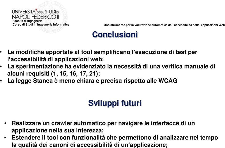 chiara e precisa rispetto alle WCAG Sviluppi futuri Realizzare un crawler automatico per navigare le interfacce di un applicazione