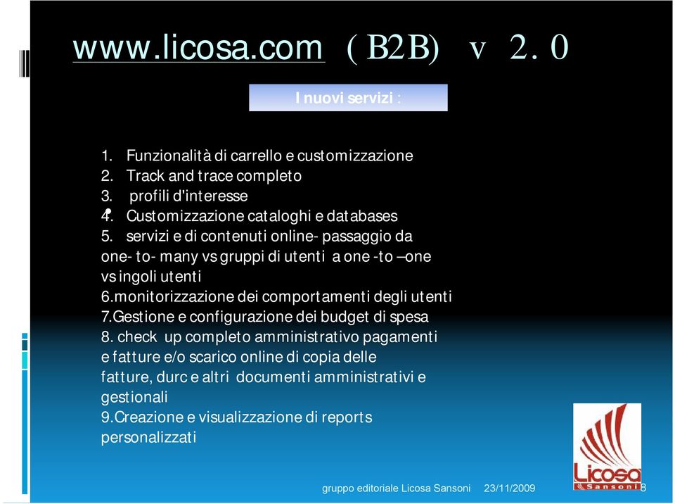 servizi e di contenuti online- passaggio da one- to- many vs gruppi di utenti a one -to one vs ingoli utenti 6.