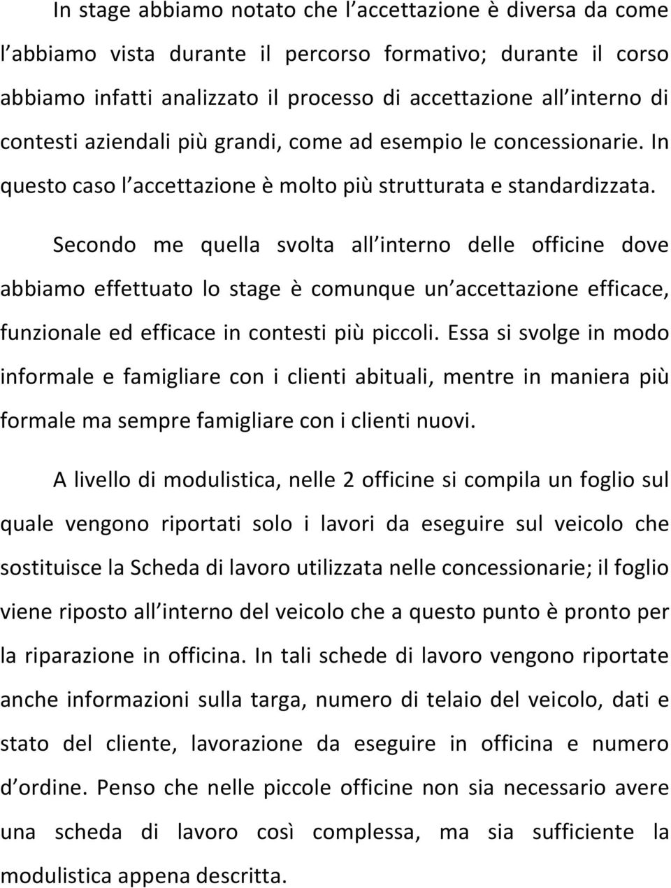 Secondo me quella svolta all interno delle officine dove abbiamo effettuato lo stage è comunque un accettazione efficace, funzionale ed efficace in contesti più piccoli.