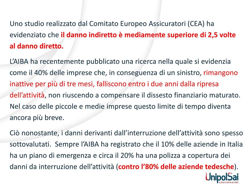 anni dalla ripresa dell attività, non riuscendo a compensare il dissesto finanziario maturato. Nel caso delle piccole e medie imprese questo limite di tempo diventa ancora più breve.