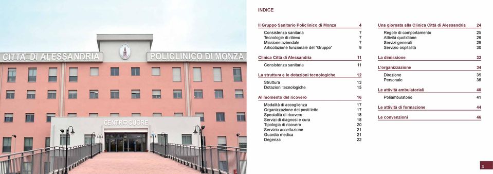 struttura e le dotazioni tecnologiche Struttura Dotazioni tecnologiche 12 13 15 Direzione Personale Le attività ambulatoriali 35 36 40 Al momento del ricovero 16 Poliambulatorio 41 Modalità di