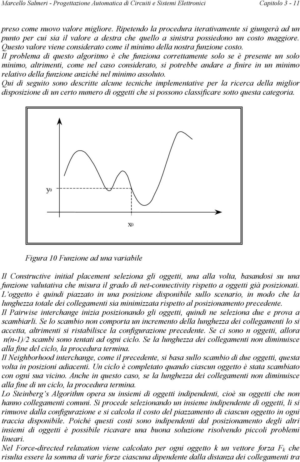 Questo valore viene considerato come il minimo della nostra funzione costo.