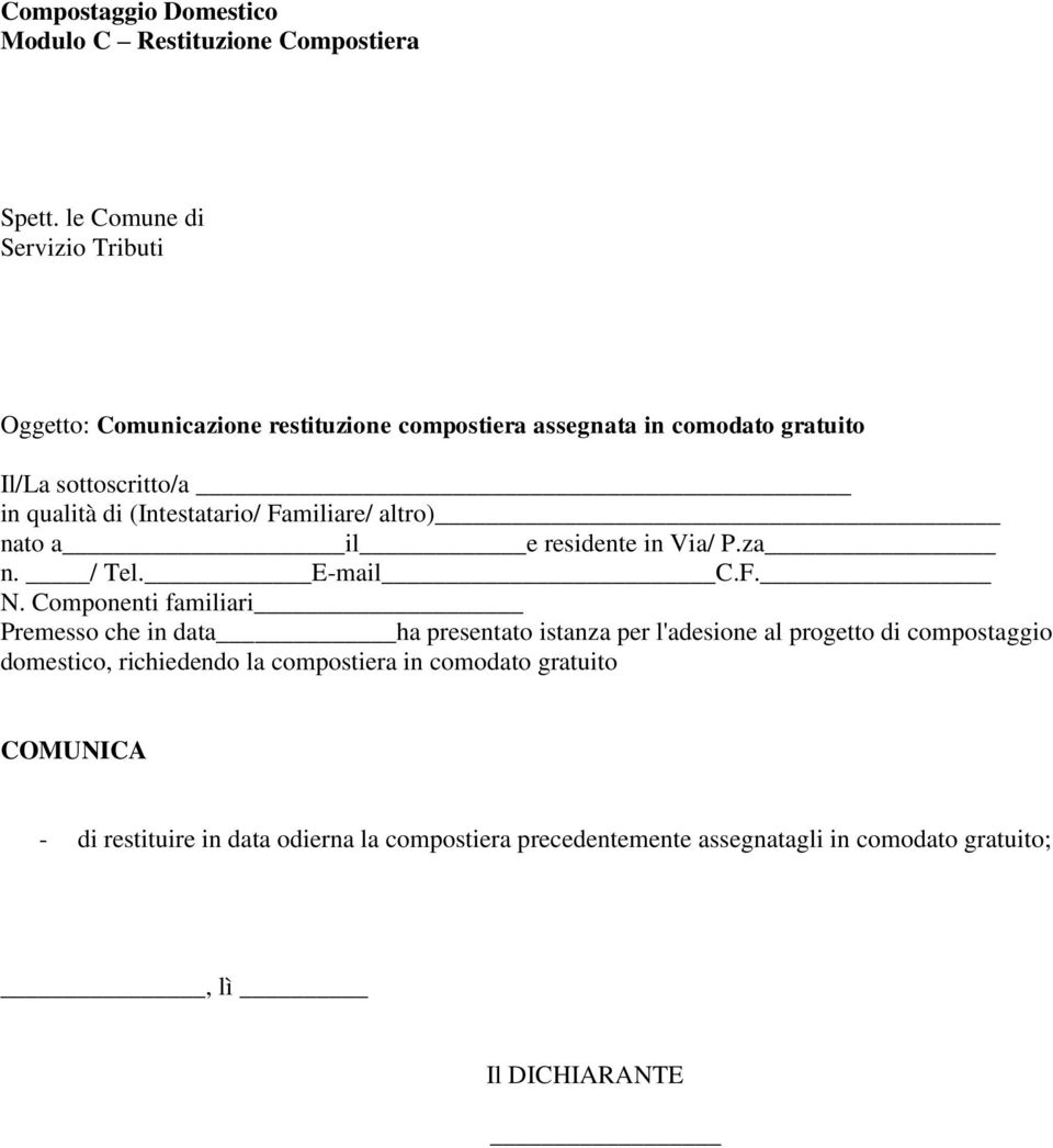 (Intestatario/ Familiare/ altro) nato a il e residente in Via/ P.za n. / Tel. E-mail C.F. N.