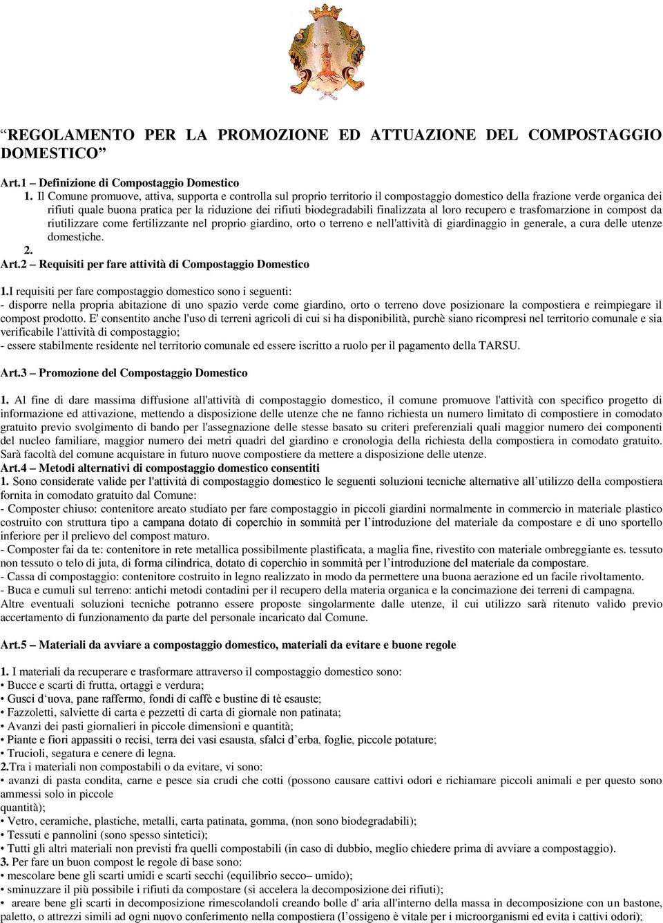 biodegradabili finalizzata al loro recupero e trasfomarzione in compost da riutilizzare come fertilizzante nel proprio giardino, orto o terreno e nell'attività di giardinaggio in generale, a cura