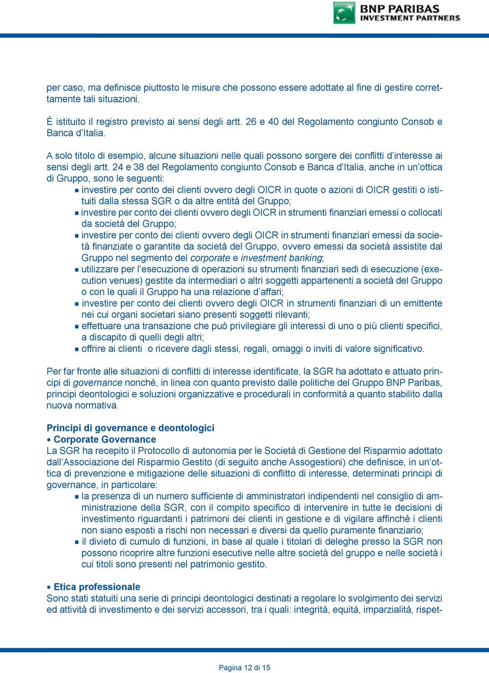 24 e 38 del Regolamento congiunto Consob e Banca d Italia, anche in un ottica di Gruppo, sono le seguenti: investire per conto dei clienti ovvero degli OICR in quote o azioni di OICR gestiti o