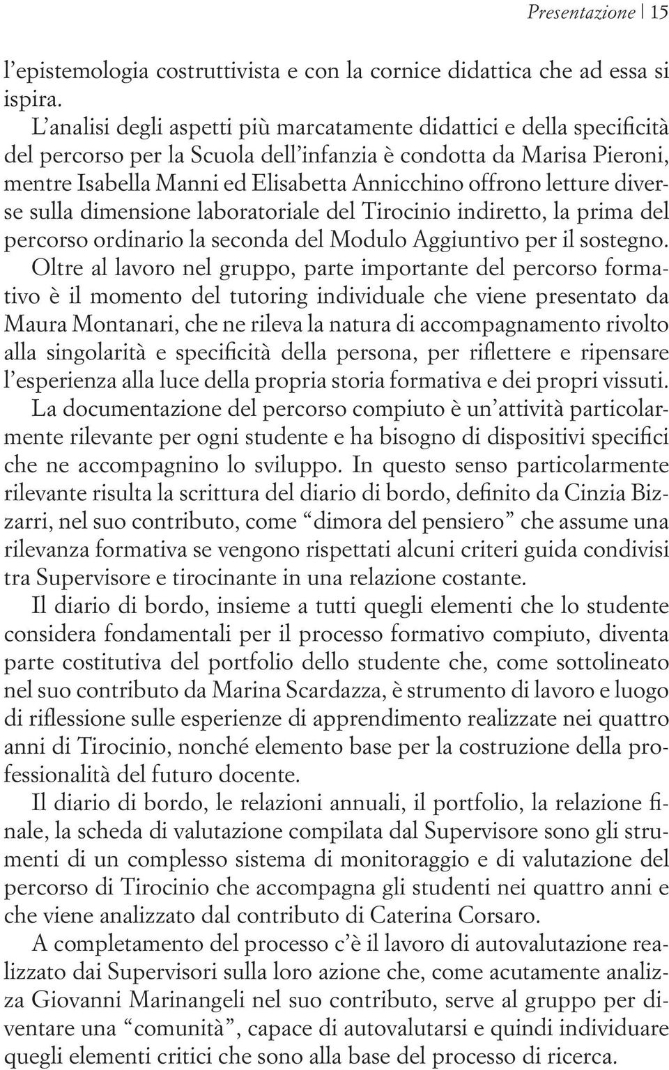 letture diverse sulla dimensione laboratoriale del Tirocinio indiretto, la prima del percorso ordinario la seconda del Modulo Aggiuntivo per il sostegno.