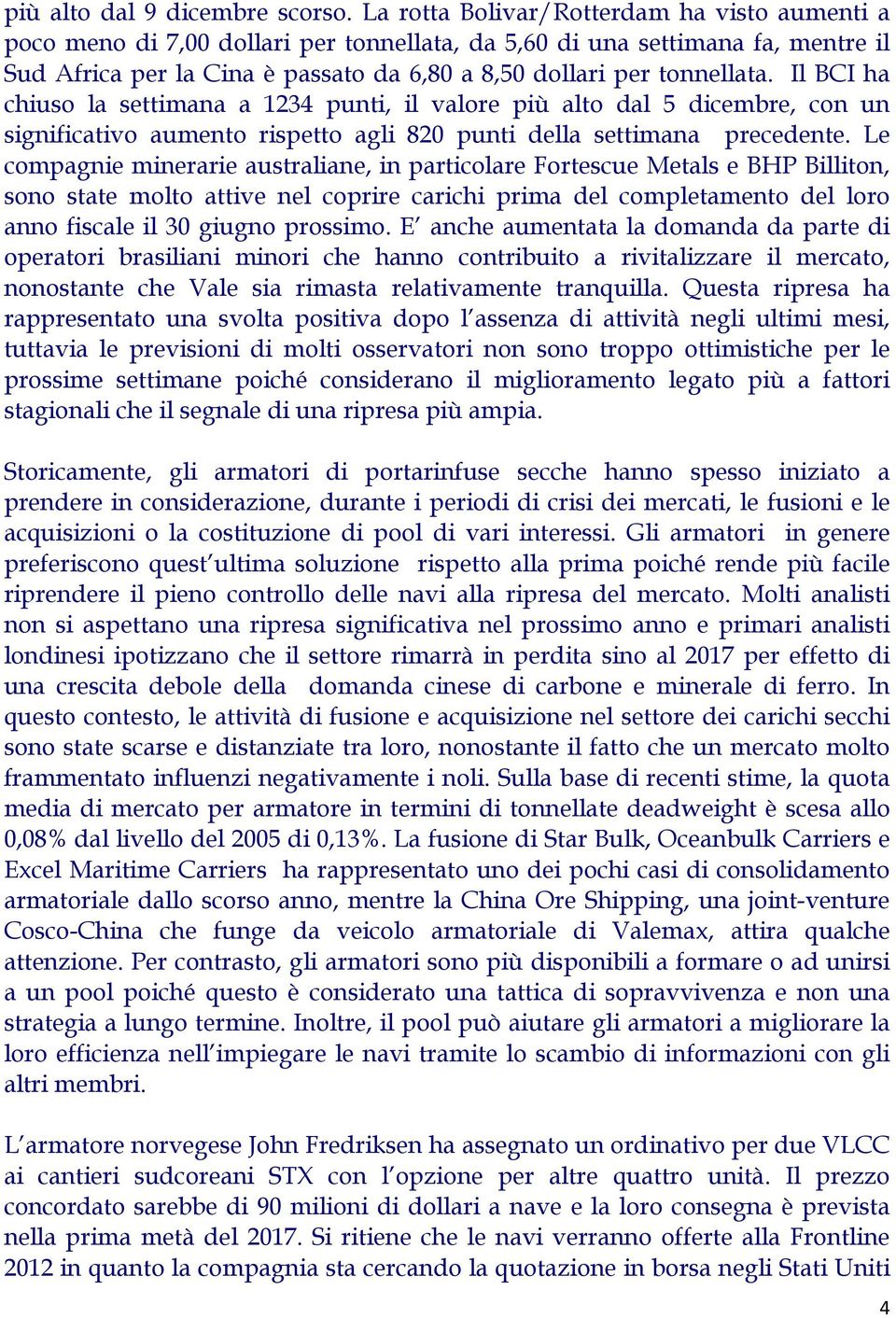 Il BCI ha chiuso la settimana a 1234 punti, il valore più alto dal 5 dicembre, con un significativo aumento rispetto agli 820 punti della settimana precedente.