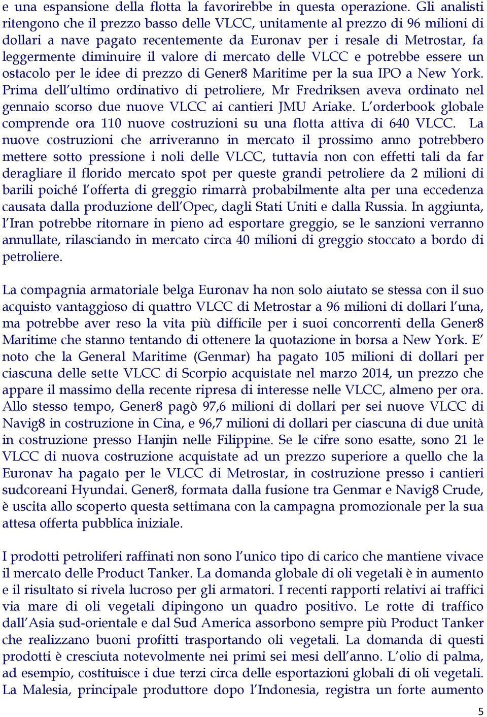 valore di mercato delle VLCC e potrebbe essere un ostacolo per le idee di prezzo di Gener8 Maritime per la sua IPO a New York.