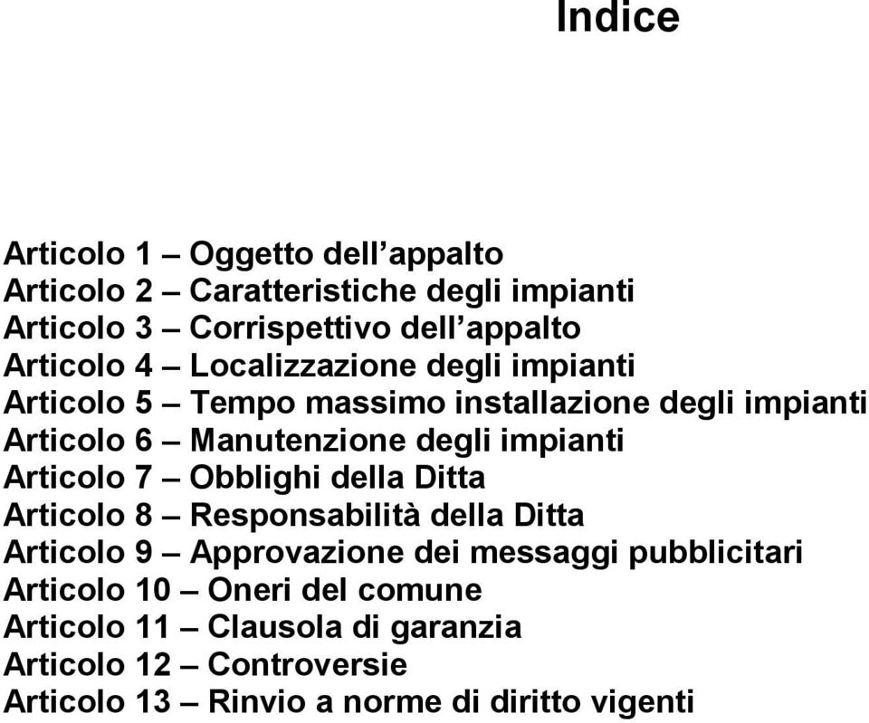 impianti Articolo 7 Obblighi della Ditta Articolo 8 Responsabilità della Ditta Articolo 9 Approvazione dei messaggi