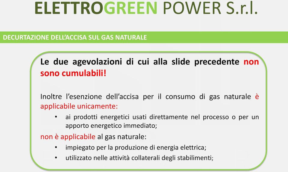 Inoltre l esenzione dell accisa per il consumo di gas naturale è applicabile unicamente: ai prodotti