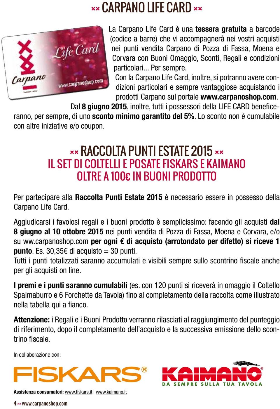 Con la Carpano Life Card, inoltre, si potranno avere condizioni particolari e sempre vantaggiose acquistando i prodotti Carpano sul portale www.carpanoshop.com.