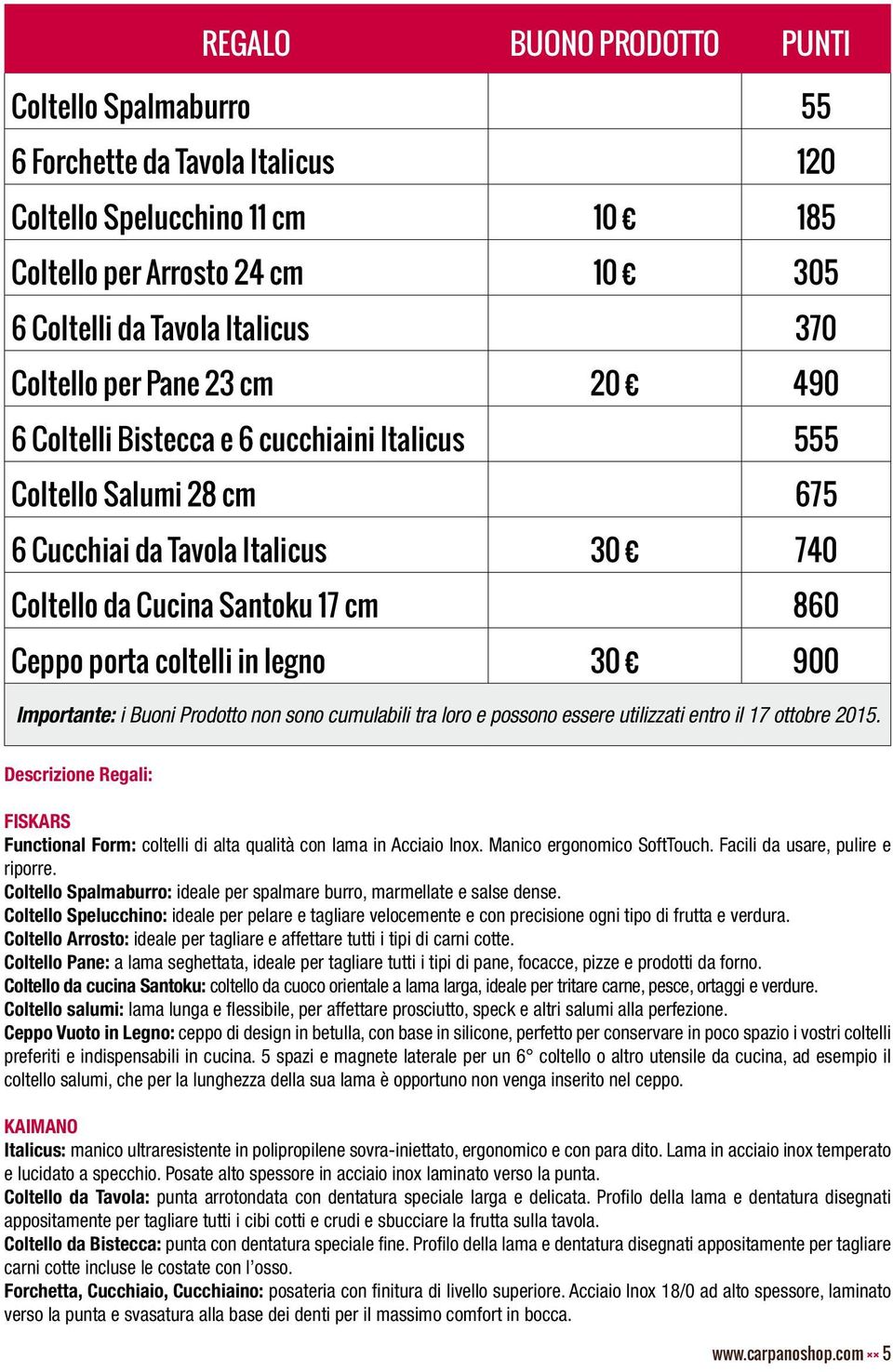 30 900 Importante: i Buoni Prodotto non sono cumulabili tra loro e possono essere utilizzati entro il 17 ottobre 2015.