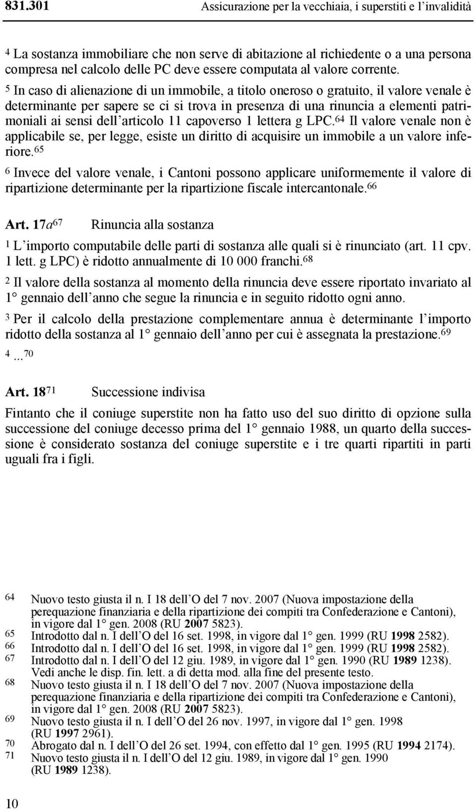 5 In caso di alienazione di un immobile, a titolo oneroso o gratuito, il valore venale è determinante per sapere se ci si trova in presenza di una rinuncia a elementi patrimoniali ai sensi dell