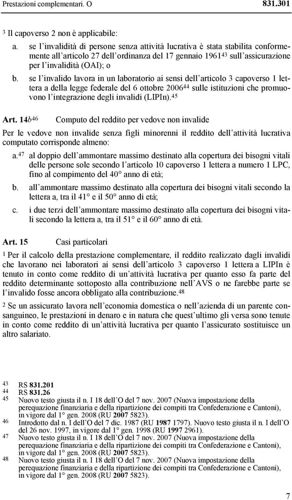 se l invalido lavora in un laboratorio ai sensi dell articolo 3 capoverso 1 lettera a della legge federale del 6 ottobre 2006 44 sulle istituzioni che promuovono l integrazione degli invalidi (LIPIn).