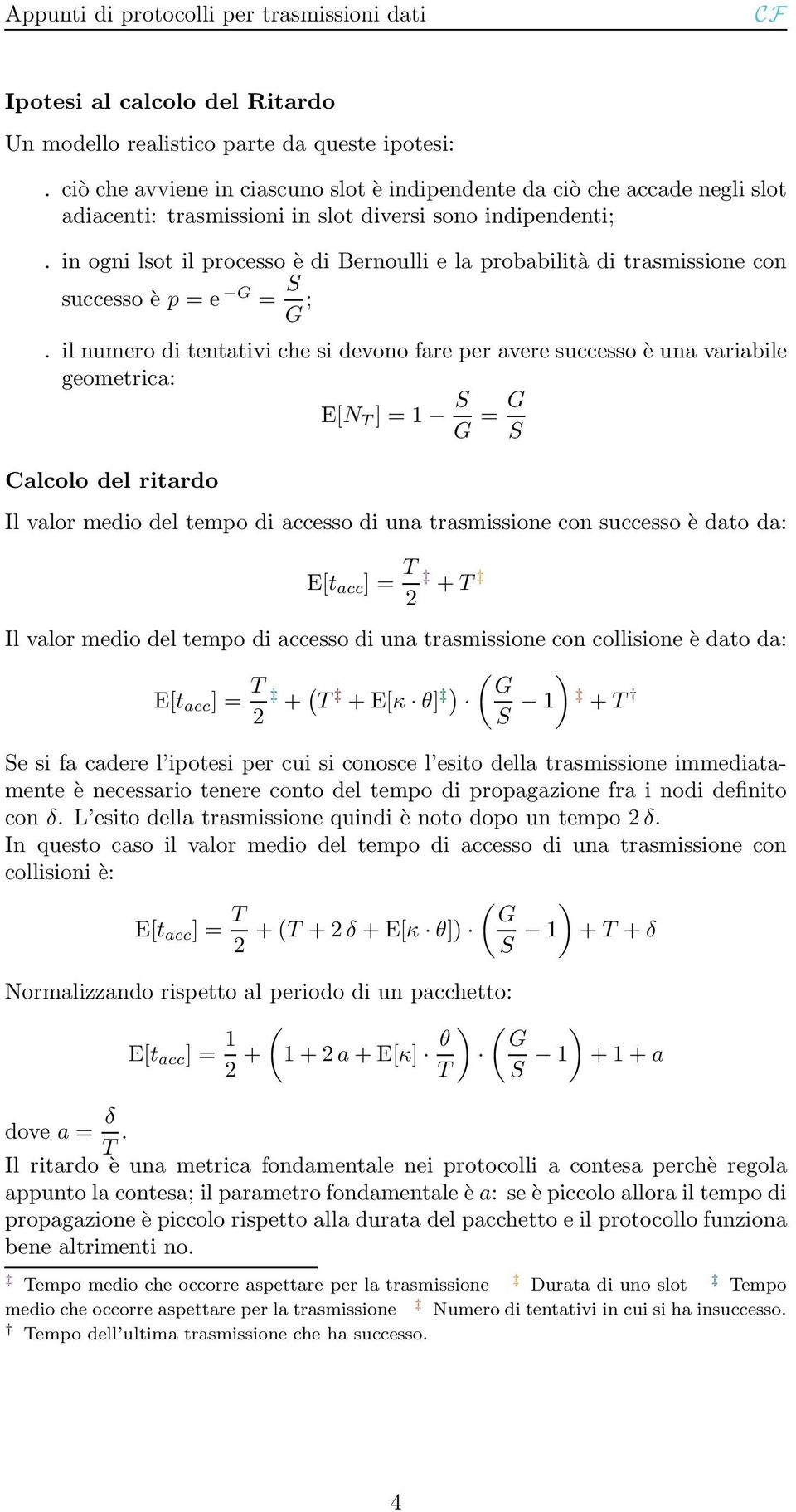 in ogni lsot il processo è di Bernoulli e la probabilità di trasmissione con successo è p = e G = S G ;.