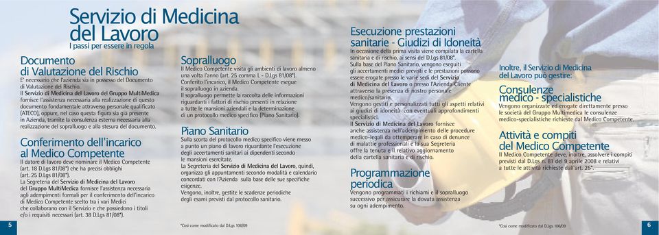 caso questa figura sia già presente in Azienda, tramite la consulenza esterna necessaria alla realizzazione del sopralluogo e alla stesura del documento.