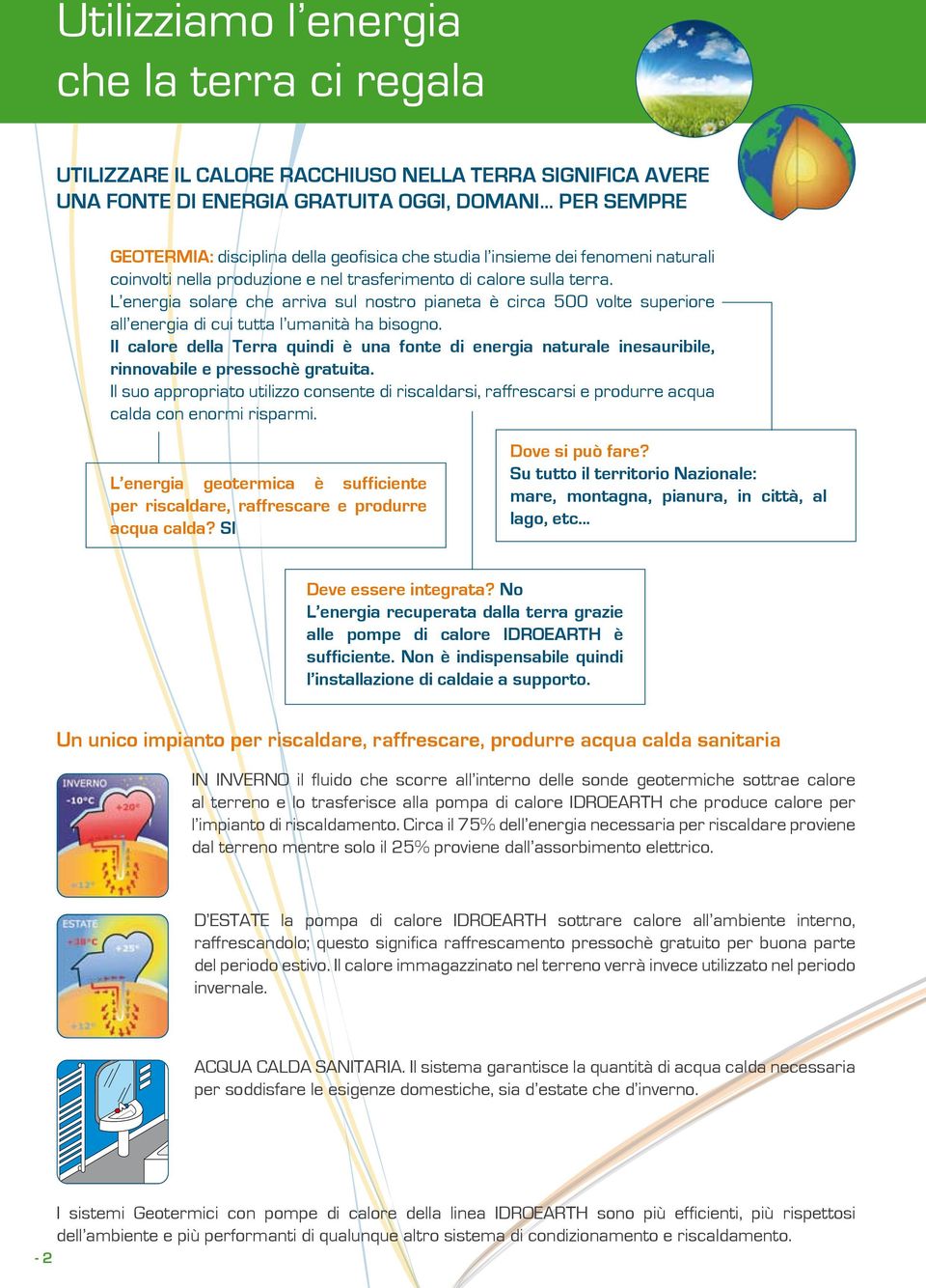 L energia solare che arriva sul nostro pianeta è circa 500 volte superiore all energia di cui tutta l umanità ha bisogno.