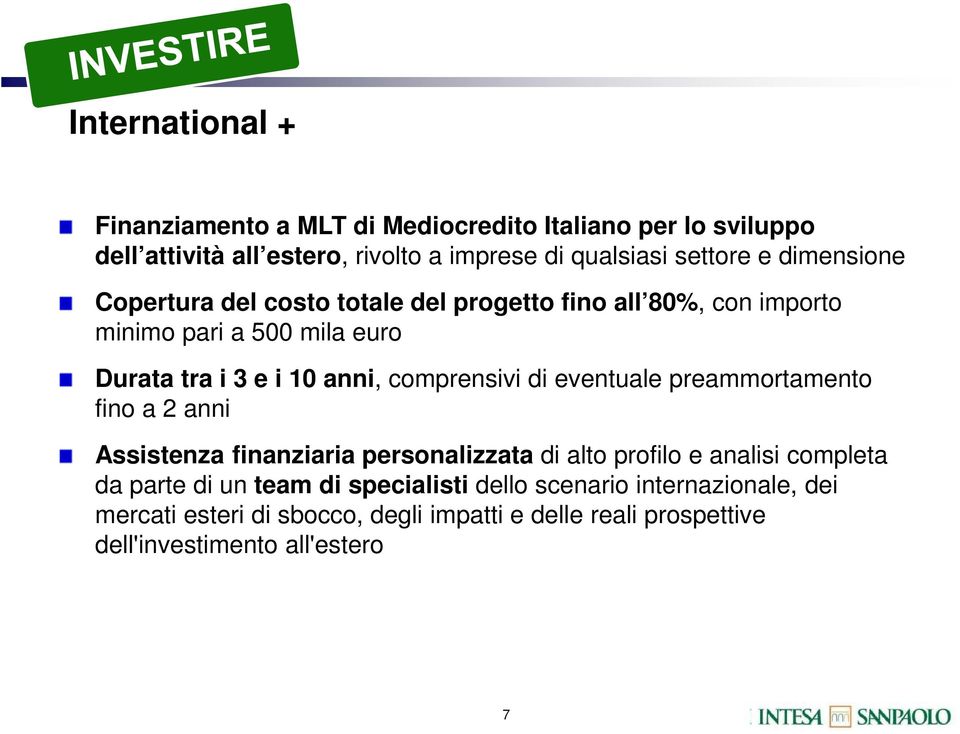 comprensivi di eventuale preammortamento fino a 2 anni Assistenza finanziaria personalizzata di alto profilo e analisi completa da parte di un