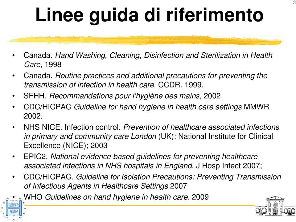 Recommandations pour l hygiène des mains, 2002 CDC/HICPAC Guideline for hand hygiene in health care settings MMWR 2002. NHS NICE. Infection control.