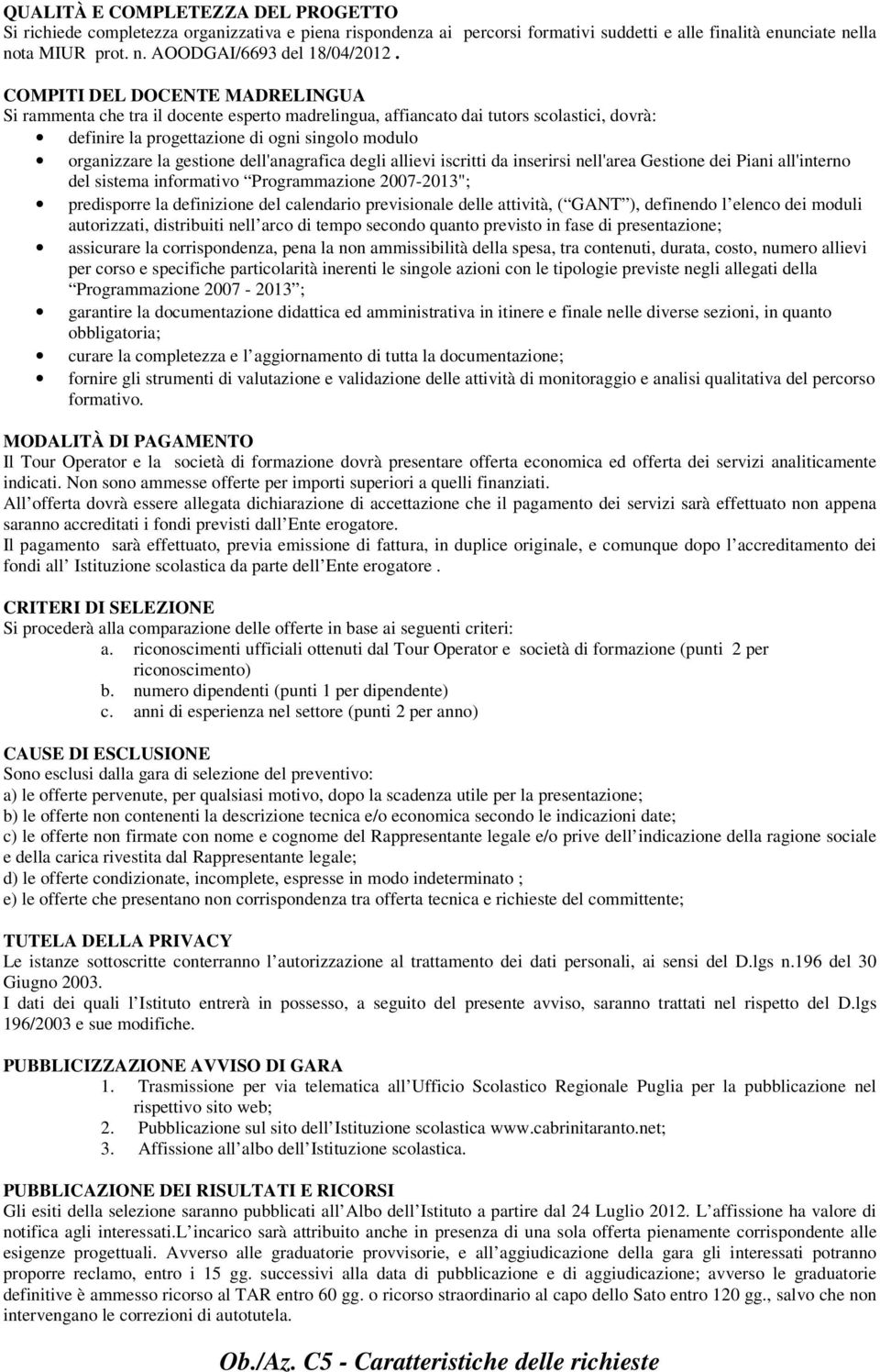 dell'anagrafica degli allievi iscritti da inserirsi nell'area Gestione dei Piani all'interno del sistema informativo Programmazione 2007-2013"; predisporre la definizione del calendario previsionale