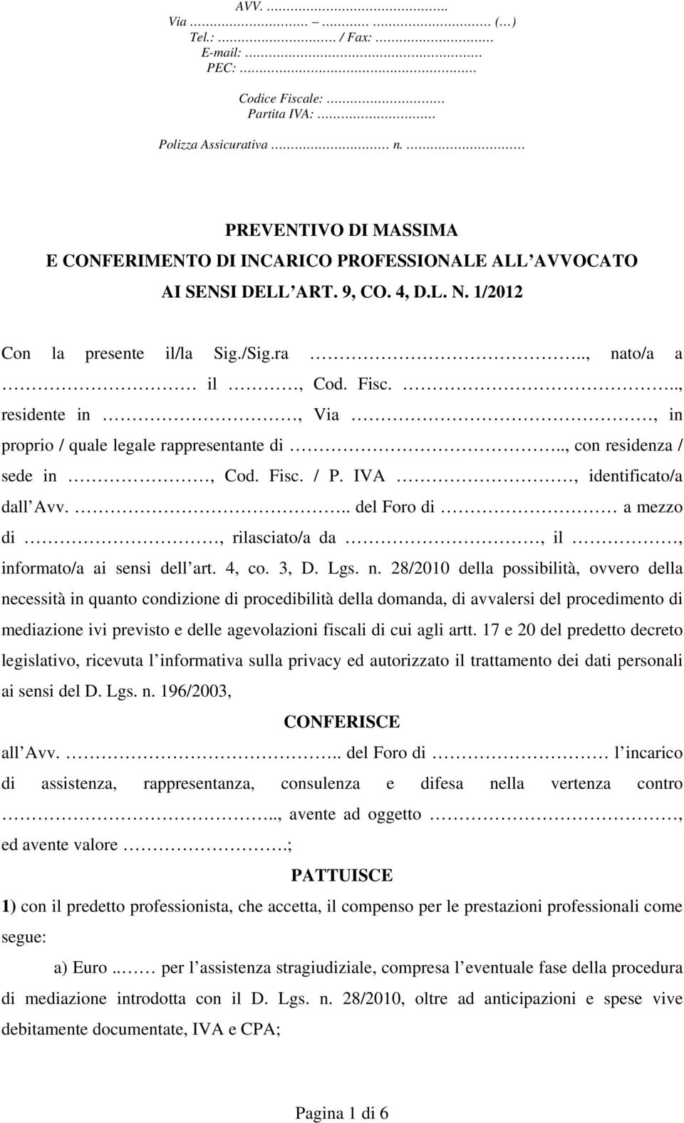 .. del Foro di a mezzo di, rilasciato/a da, il, informato/a ai sensi dell art. 4, co. 3, D. Lgs. n.