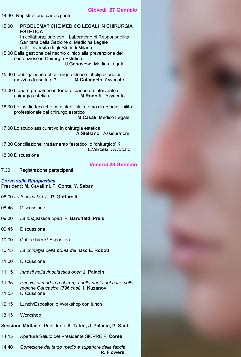 00 Dalla gestione del rischio clinico alla prevenzione del contenzioso in Chirurgia Estetica U.Genovese Medico Legale 15.30 L obbligazione del chirurgo estetico: obbligazione di mezzi o di risultato?