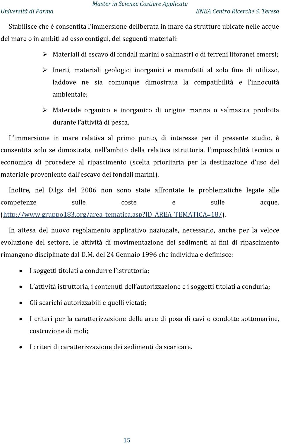 Materiale organico e inorganico di origine marina o salmastra prodotta durante l attività di pesca.