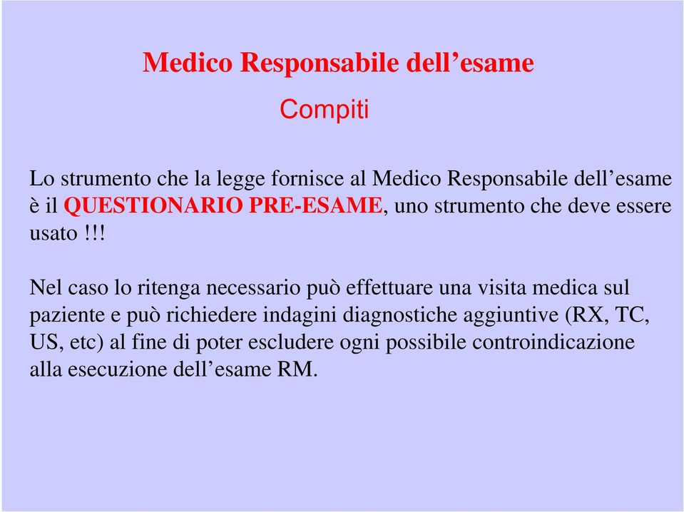 !! Nel caso lo ritenga necessario può effettuare una visita medica sul paziente e può richiedere