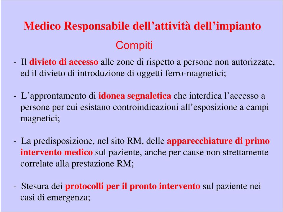 controindicazioni all esposizione a campi magnetici; - La predisposizione, nel sito RM, delle apparecchiature di primo intervento medico sul