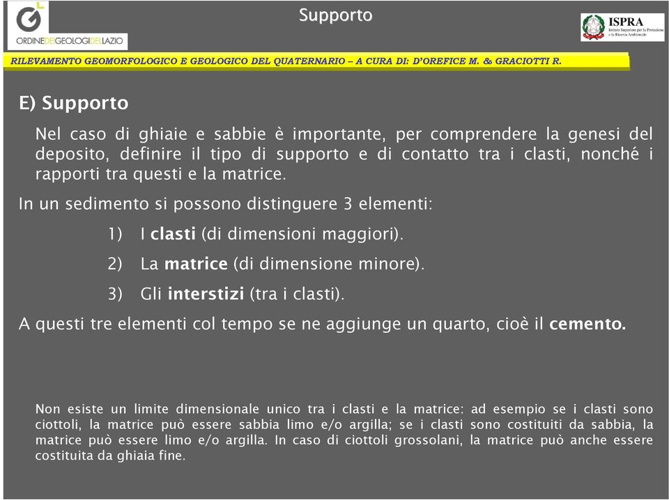 A questi tre elementi col tempo se ne aggiunge un quarto, cioè il cemento.