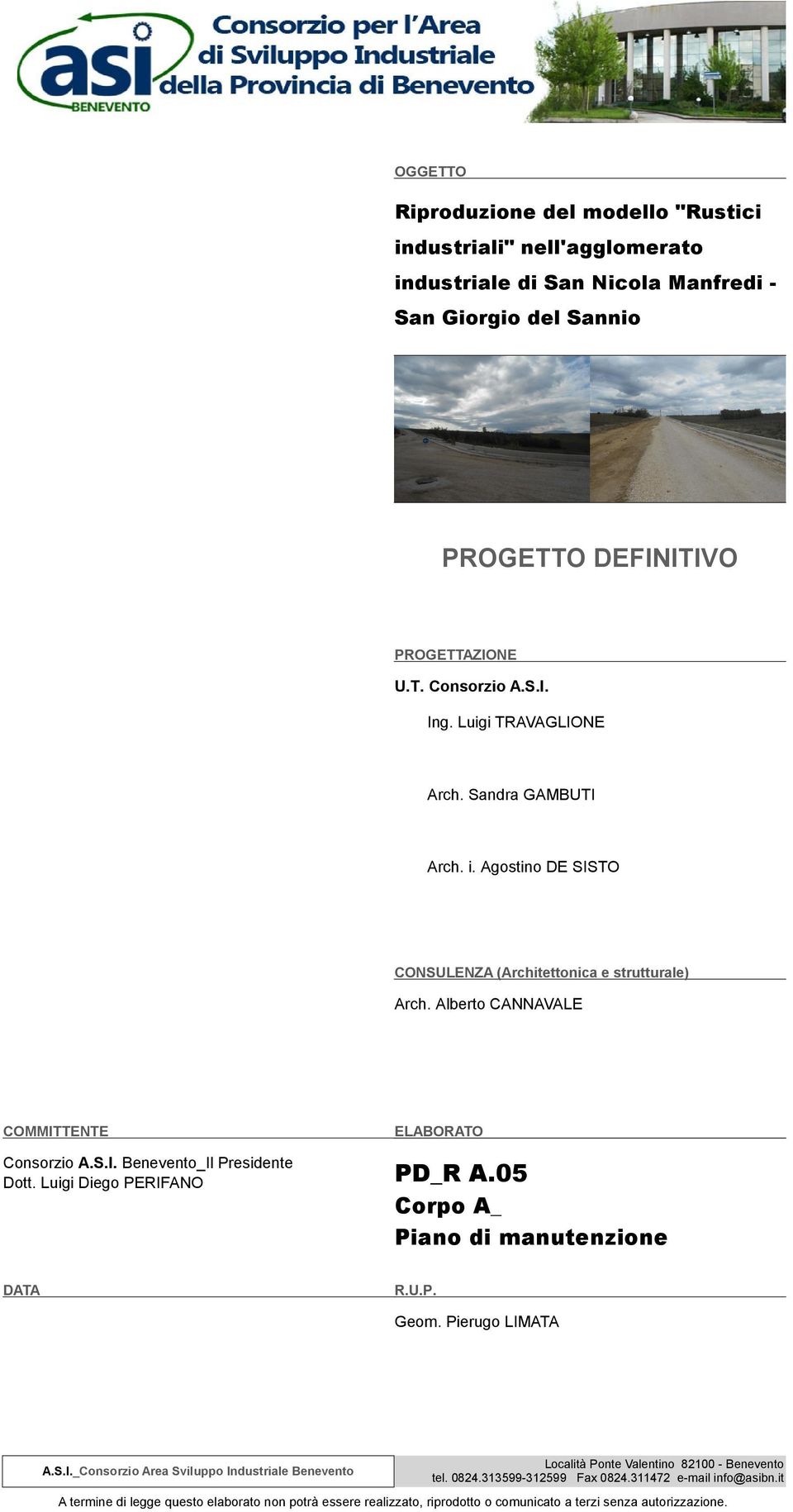 Luigi Diego PERIFANO ELABORATO PD_R A.05 Corpo A_ Piano di manutenzione DATA R.U.P. Geom. Pierugo LIMATA A.S.I._Consorzio Area Sviluppo Industriale Benevento Località Ponte Valentino 82100 - Benevento tel.