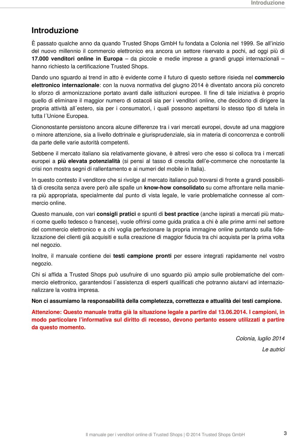 000 venditori online in Europa da piccole e medie imprese a grandi gruppi internazionali hanno richiesto la certificazione Trusted Shops.