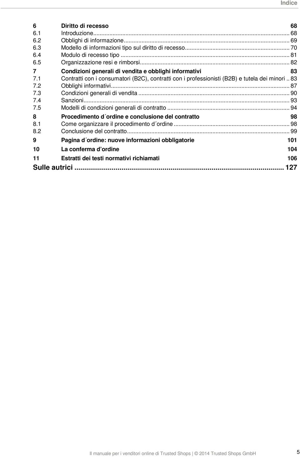 .. 87 7.3 Condizioni generali di vendita... 90 7.4 Sanzioni... 93 7.5 Modelli di condizioni generali di contratto... 94 8 Procedimento d ordine e conclusione del contratto 98 8.