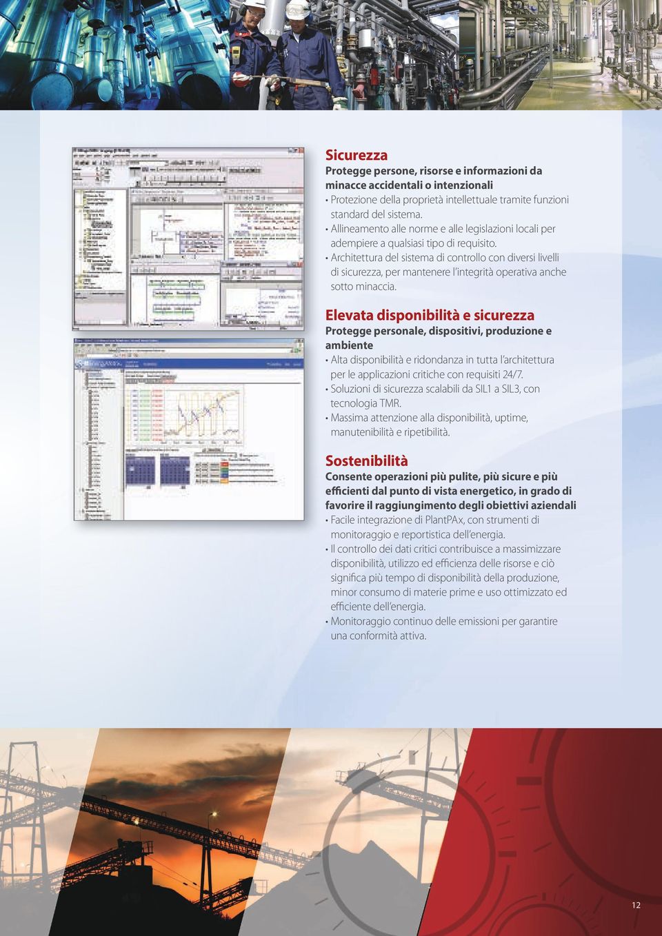 Architettura del sistema di controllo con diversi livelli di sicurezza, per mantenere l integrità operativa anche sotto minaccia.