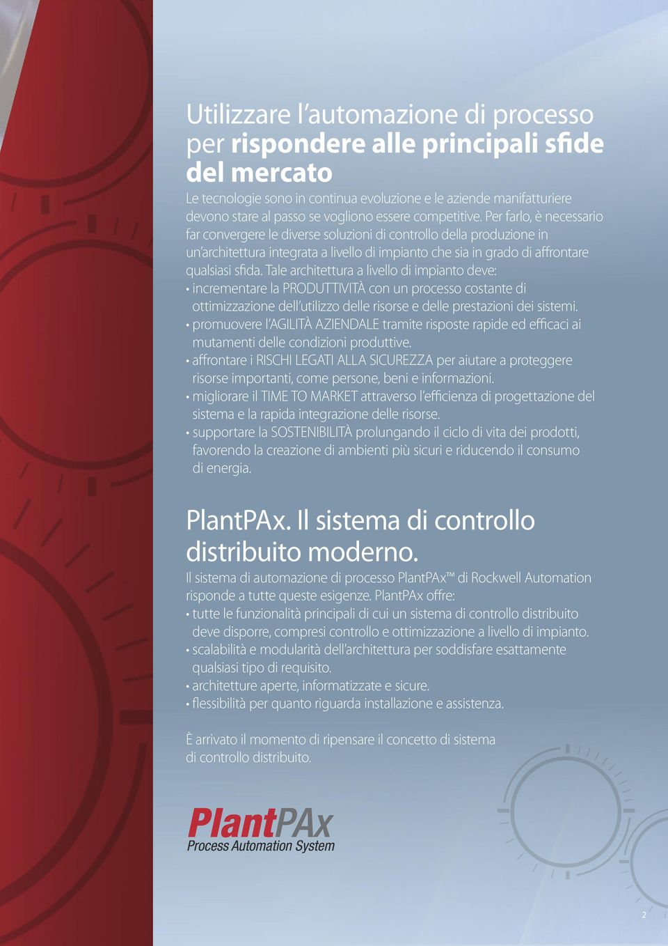 Per farlo, è necessario far convergere le diverse soluzioni di controllo della produzione in un architettura integrata a livello di impianto che sia in grado di affrontare qualsiasi sfida.