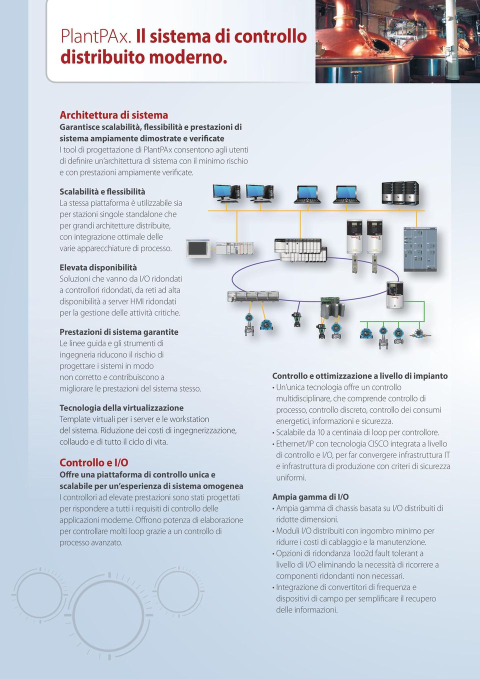 Architettura di sistema Garantisce scalabilità, flessibilità e prestazioni di sistema ampiamente dimostrate e verificate I tool di progettazione di PlantPAx consentono agli utenti di definire un