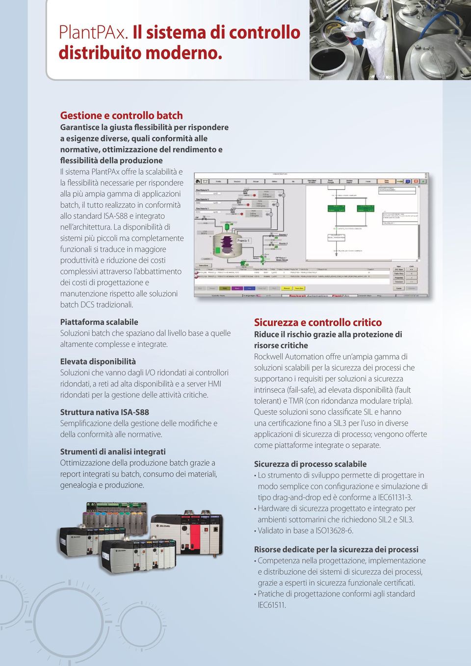 sistema PlantPAx offre la scalabilità e la flessibilità necessarie per rispondere alla più ampia gamma di applicazioni batch, il tutto realizzato in conformità allo standard ISA-S88 e integrato nell