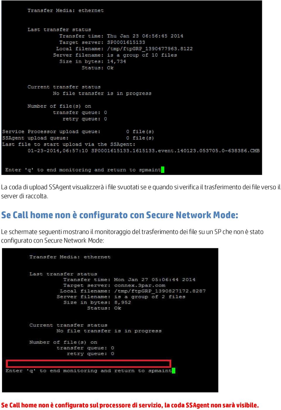 Se Call home non è configurato con Secure Network Mode: Le schermate seguenti mostrano il monitoraggio