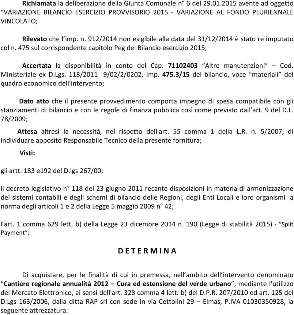 71102403 Altre manutenzioni Cod. Ministeriale ex D.Lgs. 118/2011 9/02/2/0202, Imp. 475.