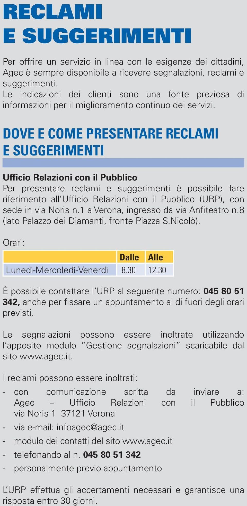 Dove e come presentare reclami e suggerimenti Ufficio Relazioni con il Pubblico Per presentare reclami e suggerimenti è possibile fare riferimento all Ufficio Relazioni con il Pubblico (URP), con