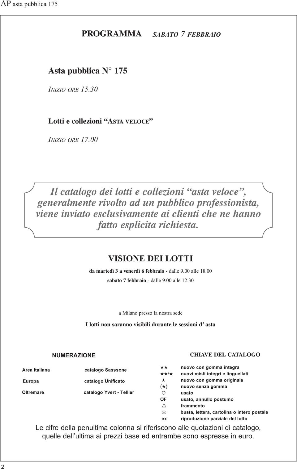 VISIONE DEI LOTTI da martedì 3 a venerdì 6 febbraio - dalle 9.00 alle 18.00 sabato 7 febbraio - dalle 9.00 alle 12.