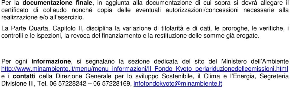 La Parte Quarta, Capitolo II, disciplina la variazione di titolarità e di dati, le proroghe, le verifiche, i controlli e le ispezioni, la revoca del finanziamento e la restituzione delle somme già