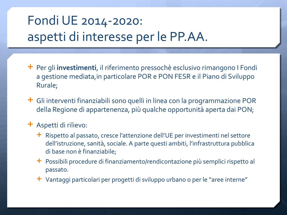 finanziabili sono quelli in linea con la programmazione POR della Regione di appartenenza, più qualche opportunità aperta dai PON; Aspetti di rilievo: Rispetto al passato, cresce l