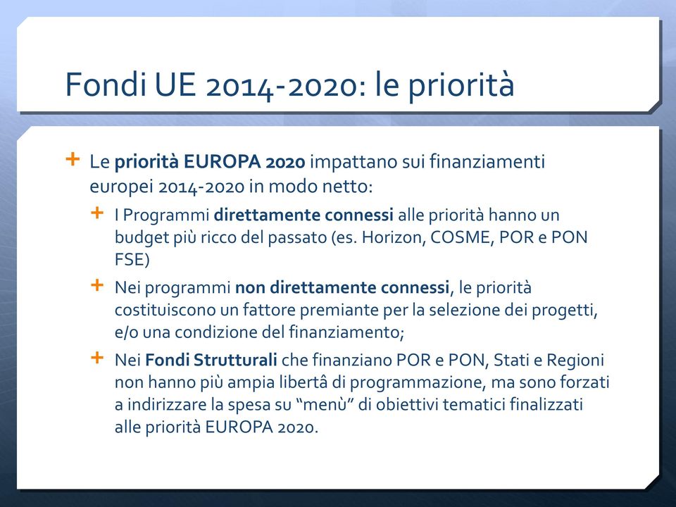 Horizon, COSME, POR e PON FSE) Nei programmi non direttamente connessi, le priorità costituiscono un fattore premiante per la selezione dei progetti, e/o