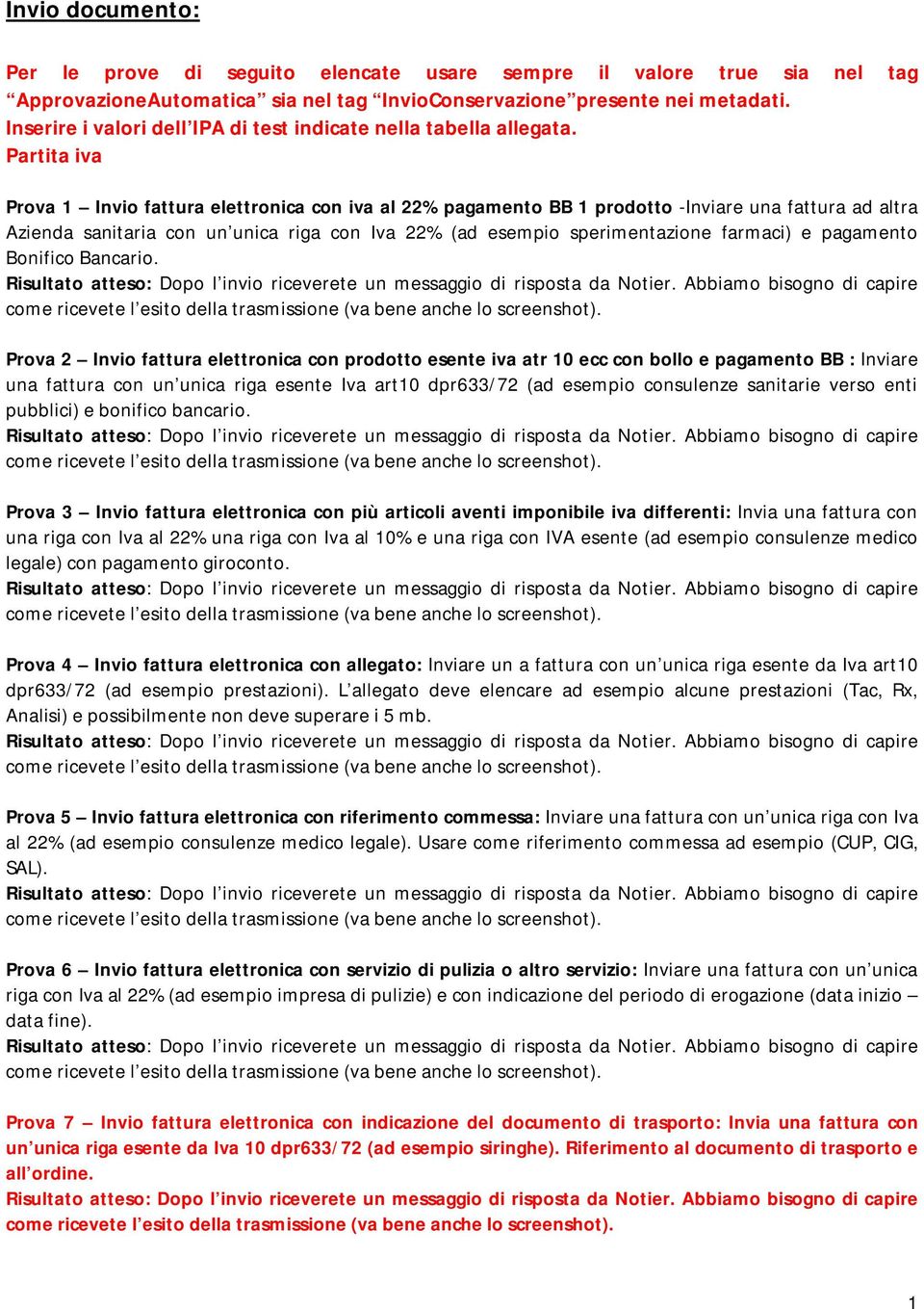 Partita iva Prova 1 Invio fattura elettronica con iva al 22% pagamento BB 1 prodotto -Inviare una fattura ad altra Azienda sanitaria con un unica riga con Iva 22% (ad esempio sperimentazione farmaci)