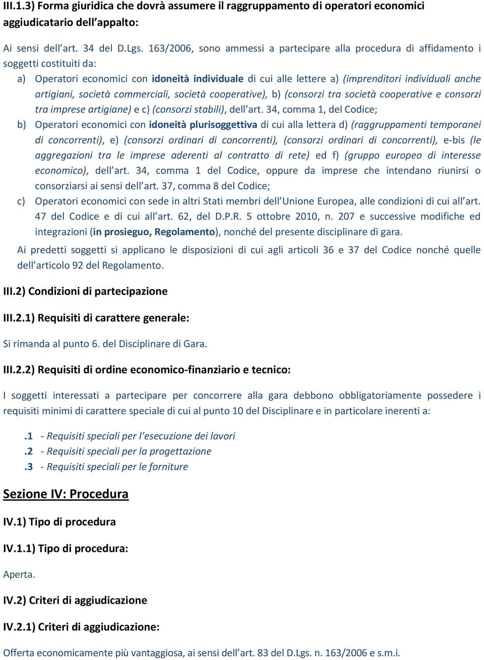 artigiani, società commerciali, società cooperative), b) (consorzi tra società cooperative e consorzi tra imprese artigiane) e c) (consorzi stabili), dell art.