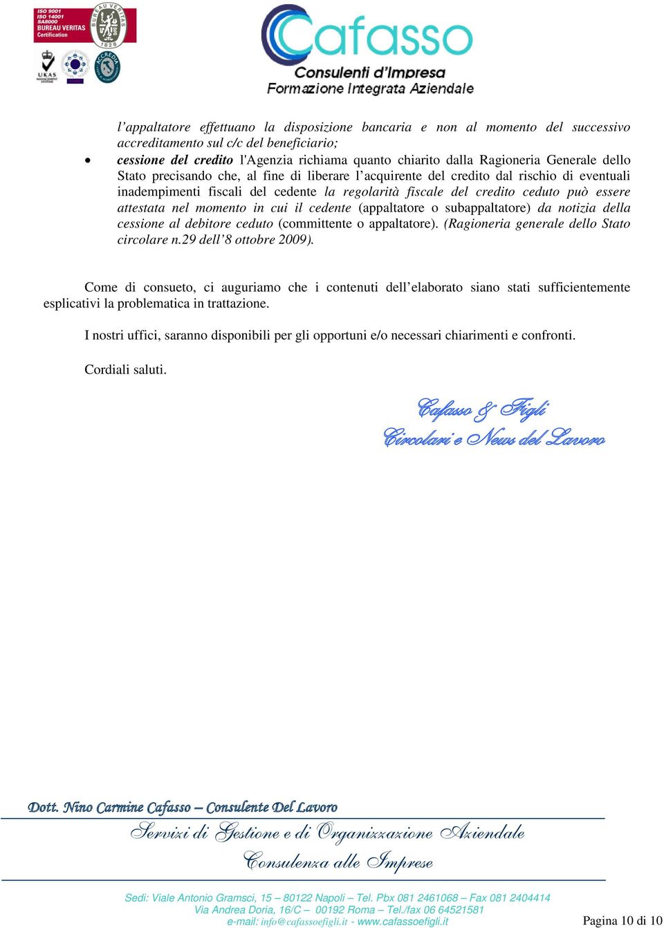 attestata nel momento in cui il cedente (appaltatore o subappaltatore) da notizia della cessione al debitore ceduto (committente o appaltatore). (Ragioneria generale dello Stato circolare n.